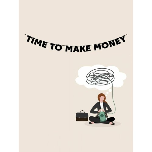       - Time to make money   , -, 